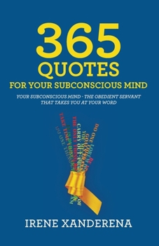 Paperback 365 Quotes for Your Subconscious Mind: Your subconscious mind - The obedient servant that takes you at your word Book
