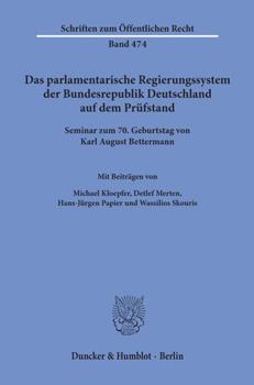 Das Parlamentarische Regierungssystem Der Bundesrepublik Deutschland Auf Dem Prufstand: Seminar Zum 7. Geburtstag Von Karl August Bettermann