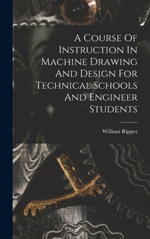 Hardcover A Course Of Instruction In Machine Drawing And Design For Technical Schools And Engineer Students Book