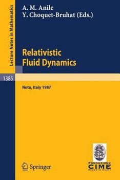 Paperback Relativistic Fluid Dynamics: Lectures Given at the 1st 1987 Session of the Centro Internazionale Matematico Estivo (C.I.M.E.) Held at Noto, Italy, Book
