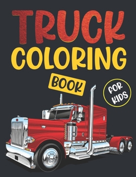 Paperback Truck Coloring Book For Kids.: Awesome Cool Big Vehicle Truck Coloring Book For Kids Who Love Trucks! Ages(2-4) (4-10). Book