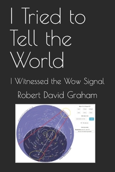 Paperback I Tried to Tell the World: I Witnessed the Wow Signal Book