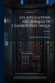 Paperback Les Applications Mécaniques De L'énergie Électrique; Volume 2 [French] Book