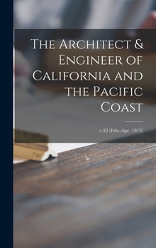Hardcover The Architect & Engineer of California and the Pacific Coast; v.32 (Feb.-Apr. 1913) Book