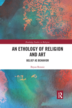 Paperback An Ethology of Religion and Art: Belief as Behavior Book