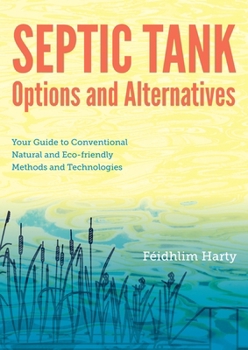 Paperback Septic Tank Options and Alternatives: Your Guide to Conventional, Natural and Eco-Friendly Methods and Technologies Book