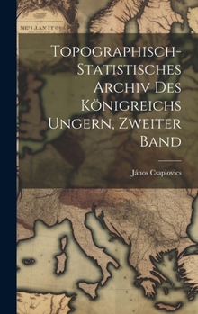 Hardcover Topographisch-Statistisches Archiv Des Königreichs Ungern, Zweiter Band [German] Book