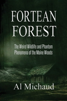 Paperback Fortean Forest: The Weird Wildlife and Phantom Phenomena of the Maine Woods Book