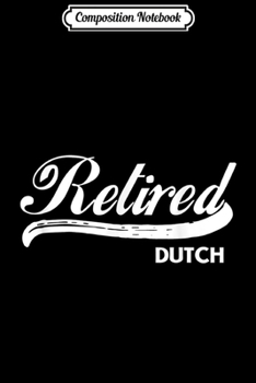 Paperback Composition Notebook: Retired Dutch Funny Retirement Party Gift Netherlands Journal/Notebook Blank Lined Ruled 6x9 100 Pages Book