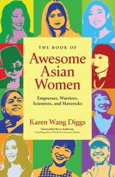 Paperback The Book of Awesome Asian Women: Empresses, Warriors, Scientists, and Mavericks Book