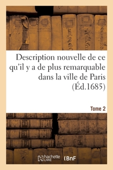 Paperback Description Nouvelle de CE Qu'il Y a de Plus Remarquable Dans La Ville de Paris. Tome 2 [French] Book