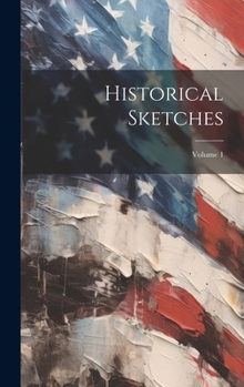 Hardcover Historical Sketches; Volume 1 Book