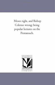 Paperback Moses Right, and Bishop Colenso Wrong; Being Popular Lectures On the Pentateuch. Book