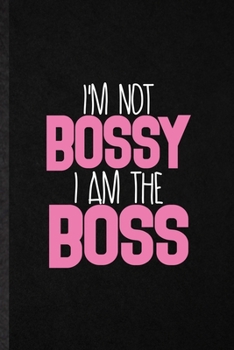 Paperback I'm Not Bossy I Am the Boss: Funny Feminism Girl Power Pwr Lined Notebook/ Blank Journal For Queen Princess Mistress, Inspirational Saying Unique S Book