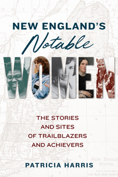 Paperback New England's Notable Women: The Stories and Sites of Trailblazers and Achievers Book