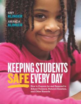 Paperback Keeping Students Safe Every Day: How to Prepare for and Respond to School Violence, Natural Disasters, and Other Hazards: How to Prepare for and Respo Book