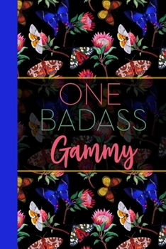 One Badass Gammy: Floral Butterfly Garden Blank Lined Journal for Women : Great Gift for Gammy | Grandma Notebook for Notes, Planning & Journaling