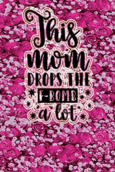 This Mom Drops The F-Bomb A Lot: Funny Floral Cover 3 years 2020 2021 2022 Dated Planner 6x9 170 pages Joke Meme Book