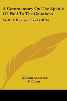 Paperback A Commentary On The Epistle Of Paul To The Galatians: With A Revised Text (1876) Book