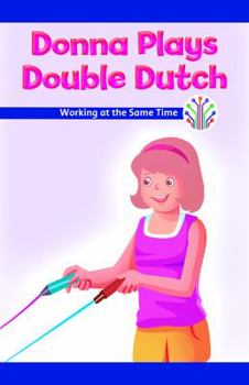 Paperback Donna Plays Double Dutch: Working at the Same Time Book