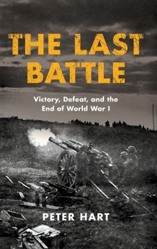 Hardcover The Last Battle: Victory, Defeat, and the End of World War I Book
