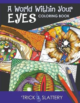 Paperback A World Within Your Eyes Coloring Book: Creative Patterned Eyes and Reflections Adult Coloring Book