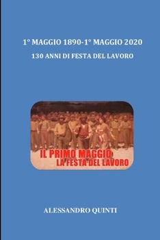 1° Maggio 1890 - 1° Maggio 2020 - 130 anni di Festa del Lavoro (Italian Edition)