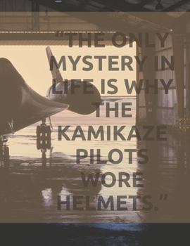 Paperback "The only mystery in life is why the kamikaze pilots wore helmets.": Motivational Notebook, Journal, Diary (110 Pages, a4) Book