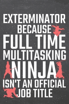 Exterminator because Full Time Multitasking Ninja isn't an official Job Title: Exterminator Dot Grid Notebook, Planner or Journal | 110 Dotted Pages | ... Gift Idea for Christmas or Birthday
