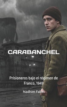 CARABANCHEL: Prisioneros bajo el régimen de Franco, 1949 (Spanish) (Spanish Edition)