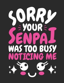 Sorry Your Senpai Was Too Busy Noticing Me: Anime 2020 Weekly Planner (Jan 2020 to Dec 2020), Paperback 8.5 x 11, Calendar Schedule Organizer