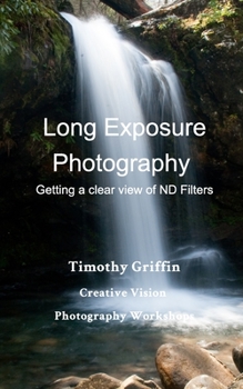 Paperback Long Exposure Photography: Getting a clear view on ND Filters Book