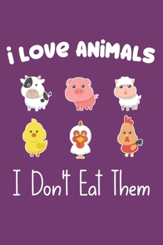 I Love Animals i don't eat them: Funny vegetarian gift notebook for animals lovers and vegetarians journal