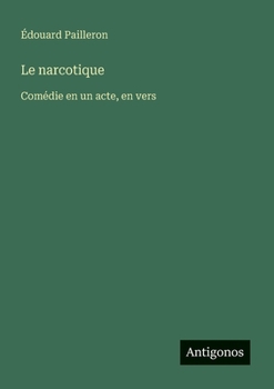 Paperback Le narcotique: Comédie en un acte, en vers [French] Book