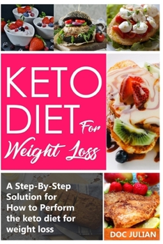 Paperback Keto Diet For Weight Loss: A Step-By-Step Solution for How to Perform the keto diet for weight loss Book