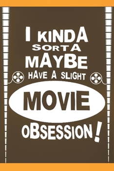 MOVIE OBSESSION CRITIC'S NOTEBOOK: 6.14" x 9.21" The Perfect Bound Journal for Serious Movie Buffs and Film Students, Unique Gifts for Movie Lovers, ... Movie Fan and TV Movie Lover Review|Log Book.