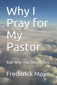 Paperback Why I Pray for My Pastor: And Why You Should Too Book