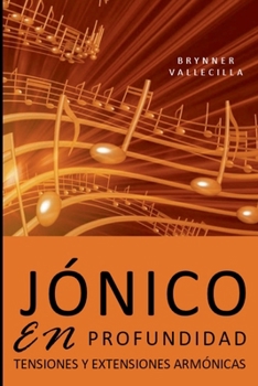Jónico En Profundidad: Tensiones y extensiones armónicas (Tensiones Modales) (Spanish Edition)