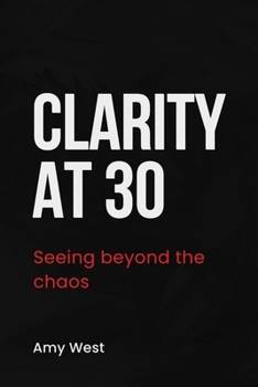 Paperback Clarity at 30: Seeing beyond the chaos Book