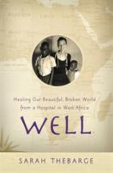 Hardcover Well: Healing Our Beautiful, Broken World from a Hospital in West Africa Book