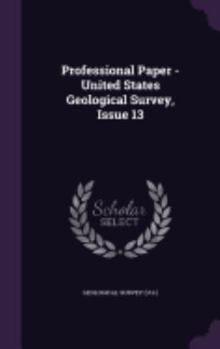 Hardcover Professional Paper - United States Geological Survey, Issue 13 Book