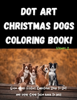 Paperback Dot Art Christmas Dogs Coloring Book! Volume 2: Festive Dot Art Coloring Book for Kids. Christmas Dogs Dot Art Coloring Book for Kids With Over 20 Hol Book