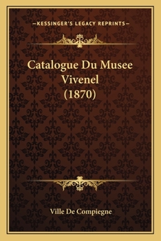 Paperback Catalogue Du Musee Vivenel (1870) [French] Book