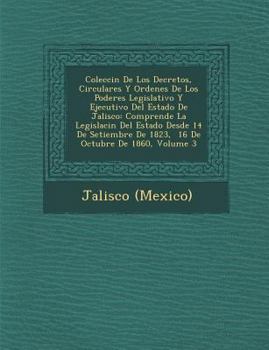 Paperback Colecci�n De Los Decretos, Circulares Y Ordenes De Los Poderes Legislativo Y Ejecutivo Del Estado De Jalisco: Comprende La Legislaci�n D [Spanish] Book