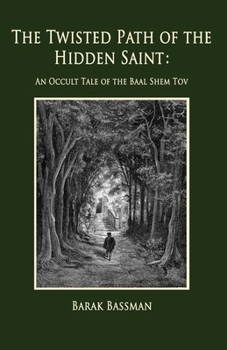 Paperback The Twisted Path of the Hidden Saint: An Occult Tale of the Baal Shem Tov Book