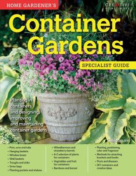 Paperback Home Gardener's Container Gardens: Planting in Containers and Designing, Improving and Maintaining Container Gardens Book