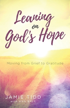 Paperback Leaning on God's Hope: Moving from Grief to Gratitude Book