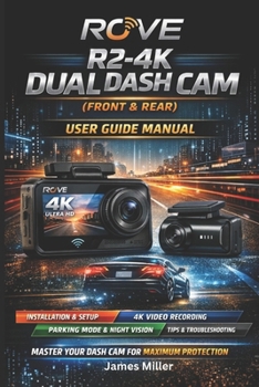 Paperback ROVE R2-4K Dual Dash Cam User Guide Manual: The Complete Step-by-Step Setup, Configuration, Optimization, and Troubleshooting Handbook for Your 4K Fro Book