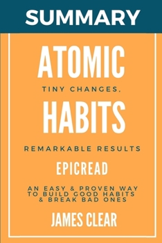 Paperback Summary: Atomic Habits: An Easy & Proven Way to Build Good Habits & Break Bad Ones Book