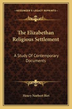 Paperback The Elizabethan Religious Settlement: A Study Of Contemporary Documents Book